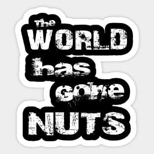 The World Has Gone Nuts Crazy Mad Bold Distressed Sticker